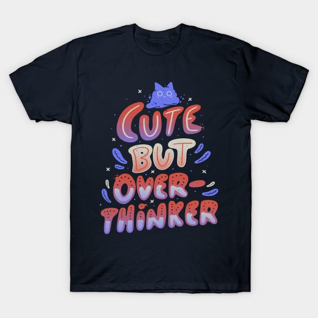 Cute But Overthinker T-Shirt by Tobe_Fonseca